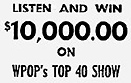 Listen and Win $10,000 on WPOP's Top 40 Show